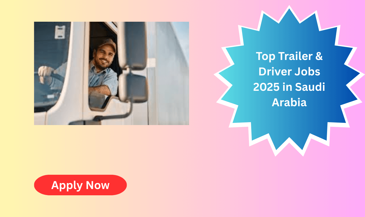 Professional trailer and driver job opportunities in Saudi Arabia for 2025